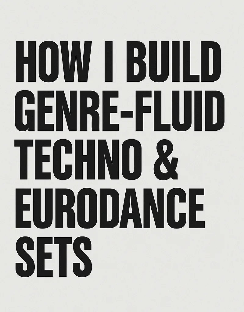 How I Build Genre-Fluid Techno & Eurodance Sets
