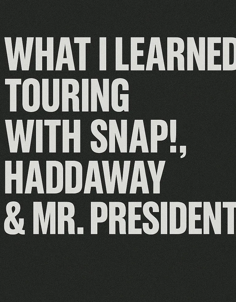 What I Learned Touring with Snap!, Haddaway & Mr. President