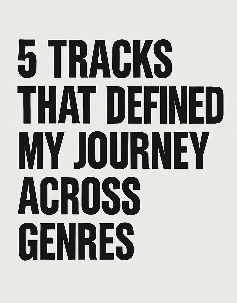 5 Tracks That Defined My Journey Across Genres
